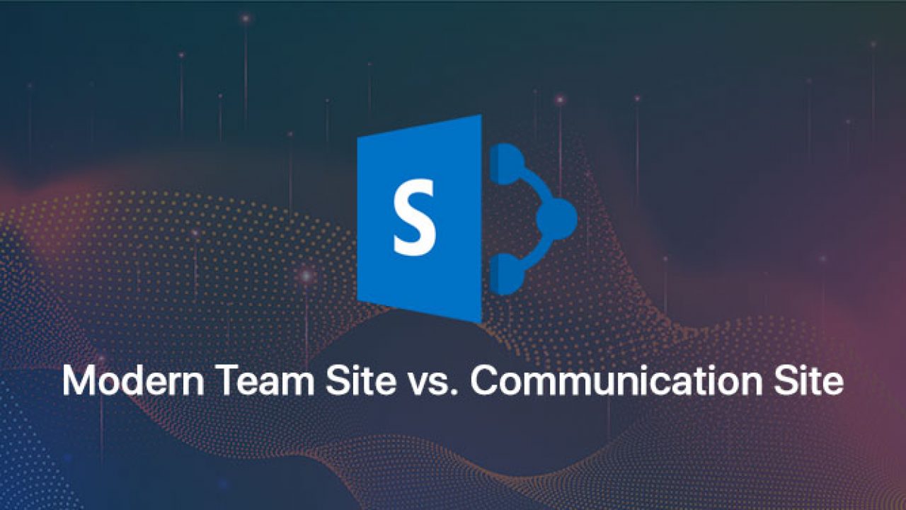 Sharepoint Modern Team Site Vs Communication Site