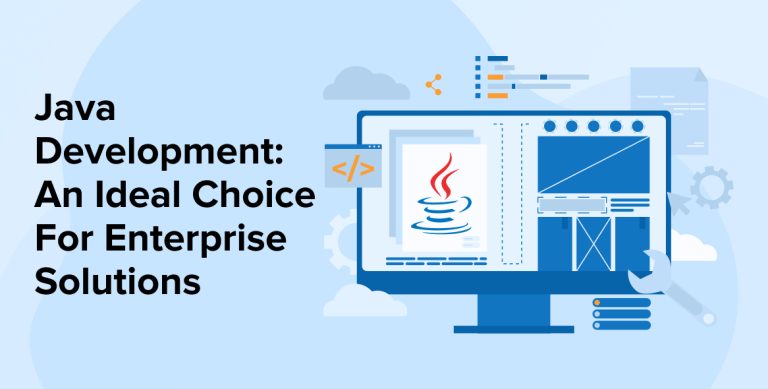 Java Development: An Ideal Choice For Enterprise Solutions