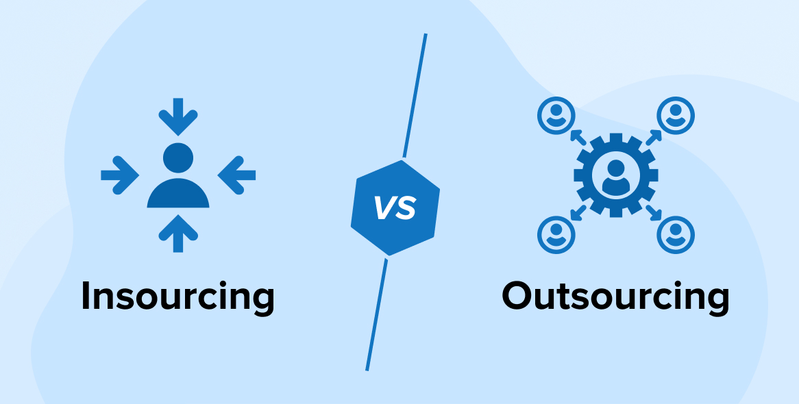 Insourcing vs Outsourcing – Which One to Choose?