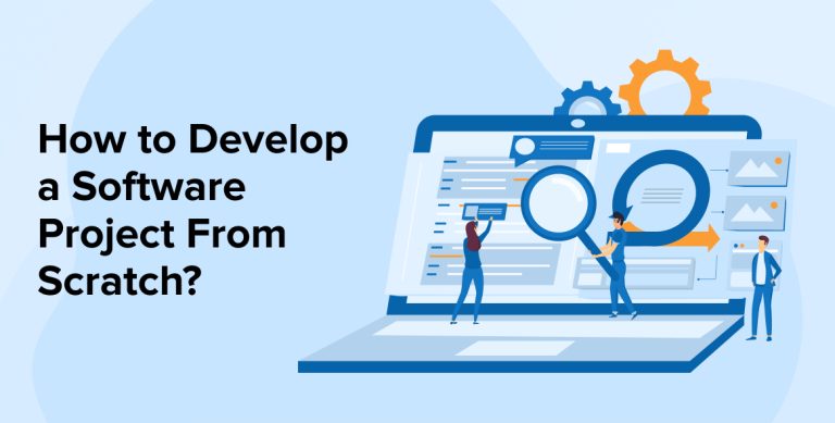 How to Develop a Software Project From Scratch?