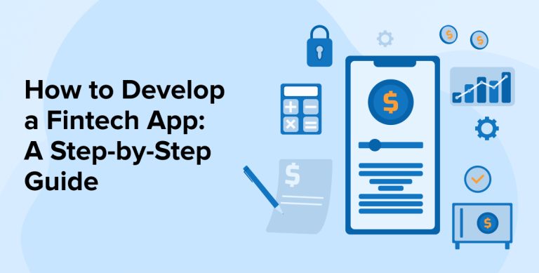 How to Develop a Fintech App: A Step-by-Step Guide