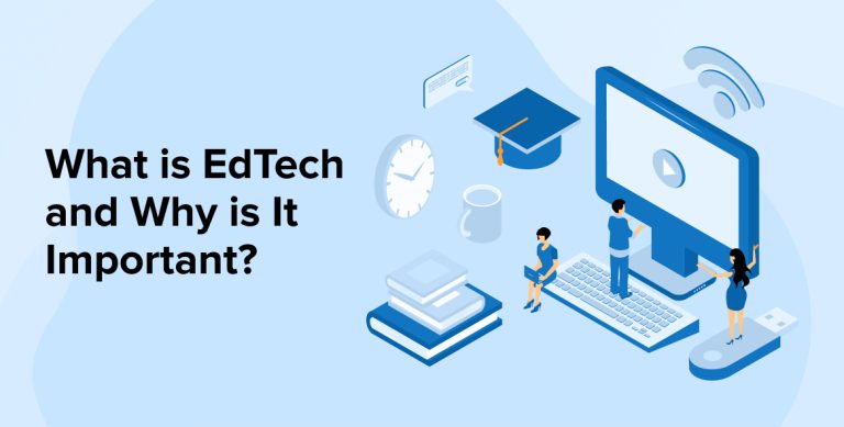 What Is EdTech And Why Is It Important?