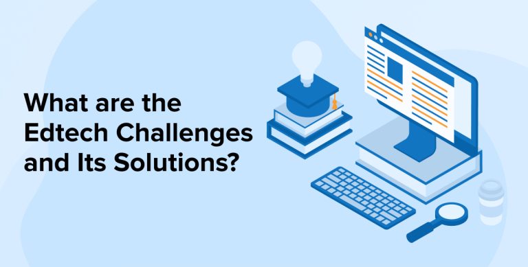 What are the Edtech Challenges and Its Solutions?