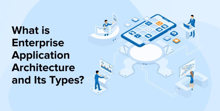 What is Enterprise Application Architecture and Its Types?