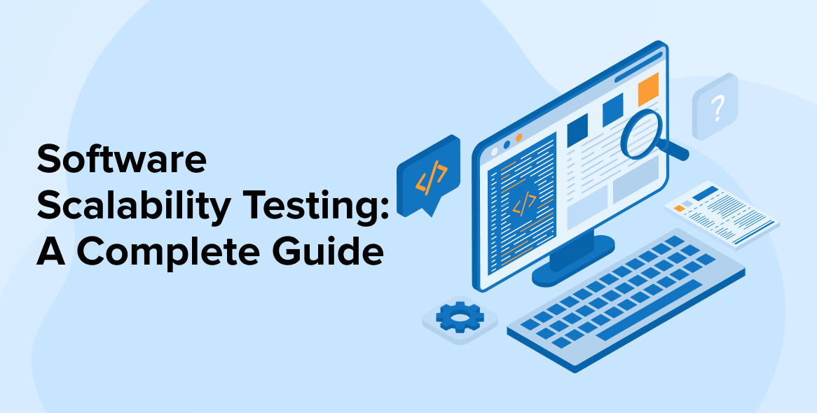 Software Scalability Testing: A Complete Guide